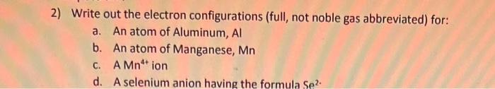  2) Write out the electron configurations (full, not noble gas abbreviated)
