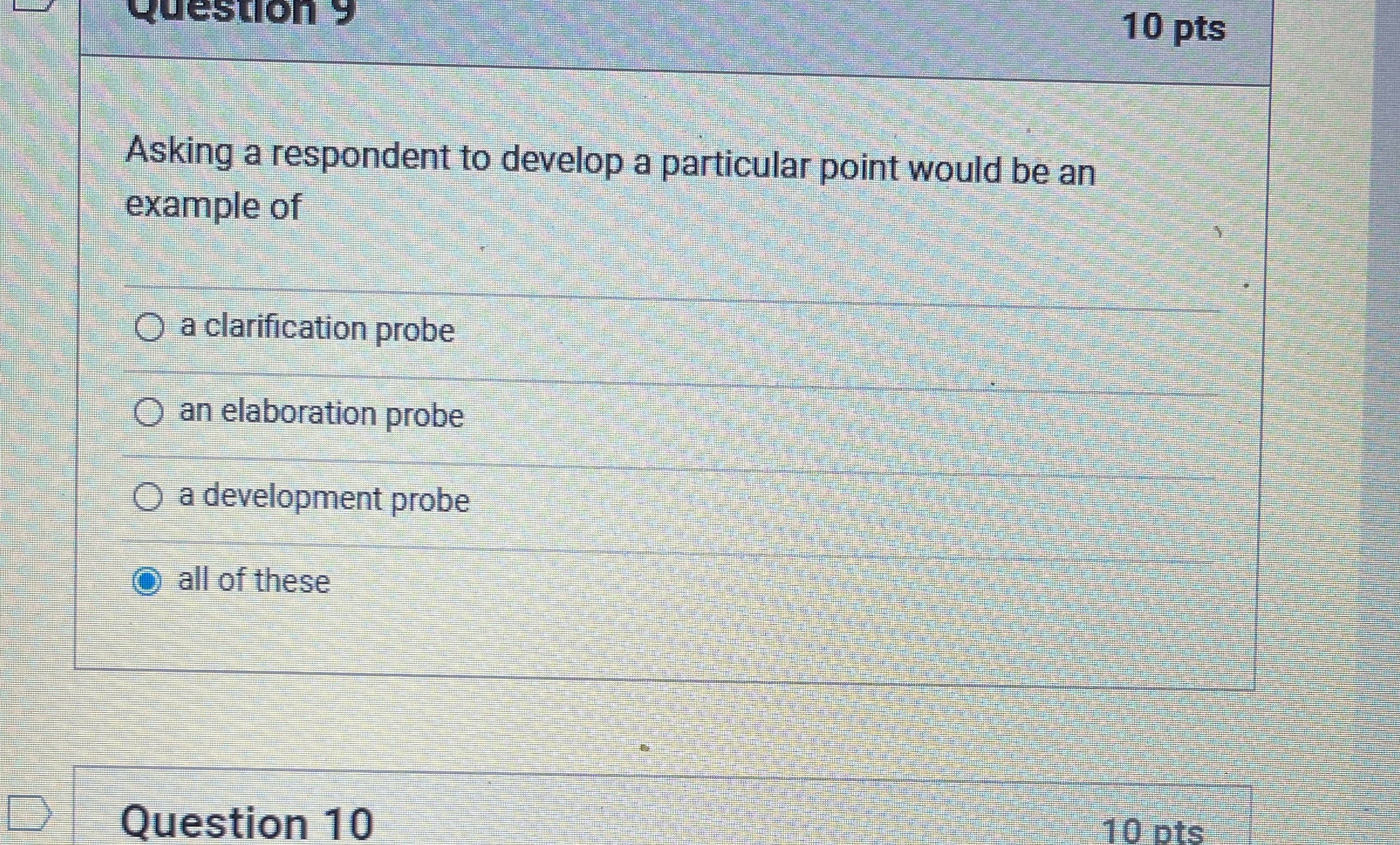  Question 10 pts Asking a respondent to develop a particular point
