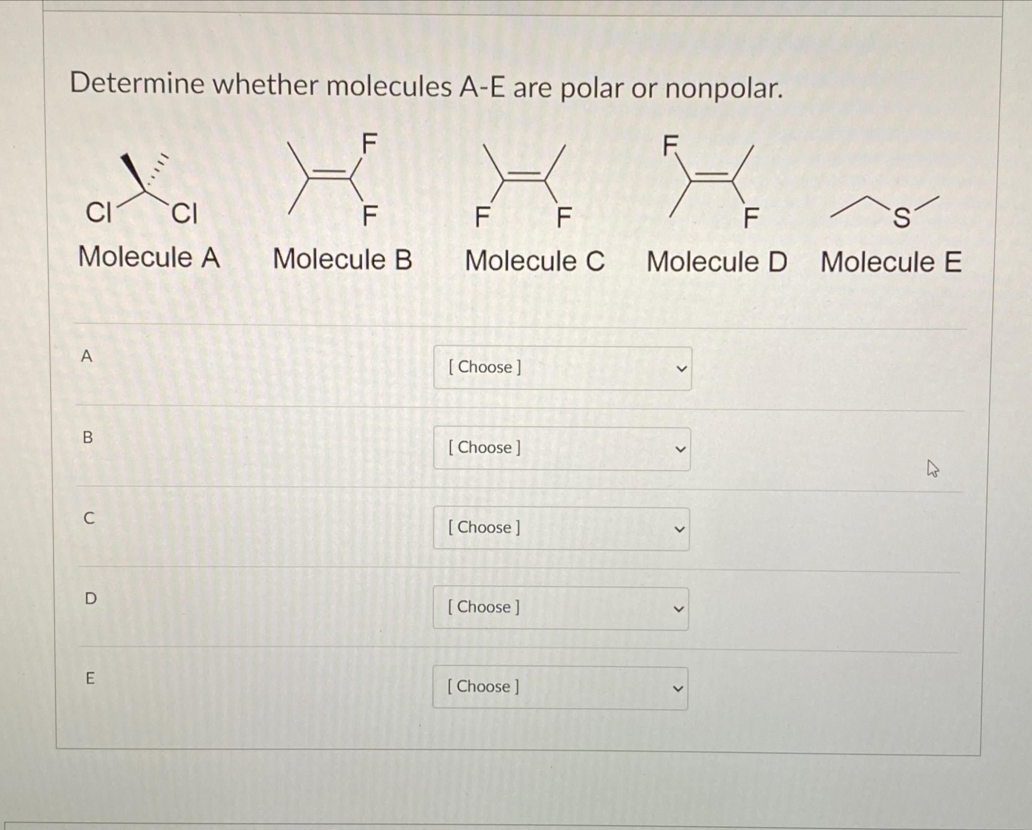  Determine whether molecules A-E are polar or nonpolar. Molecule A Molecule