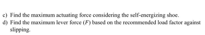 lever mechanism to apply forces on two identical shoes as shown. The