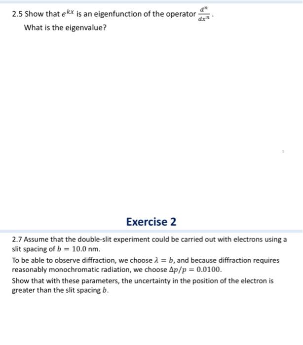 2.5 Show that ekx is an eigenfunction of the operator dh