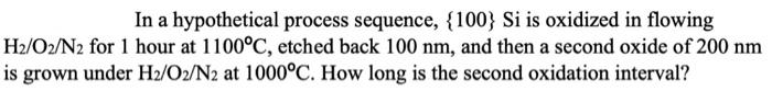  In a hypothetical process sequence, {100} Si is oxidized in flowing