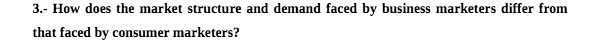 3.- How does the market structure and demand faced by business