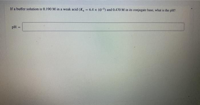  If a buffer solution is 0.190 M in a weak acid