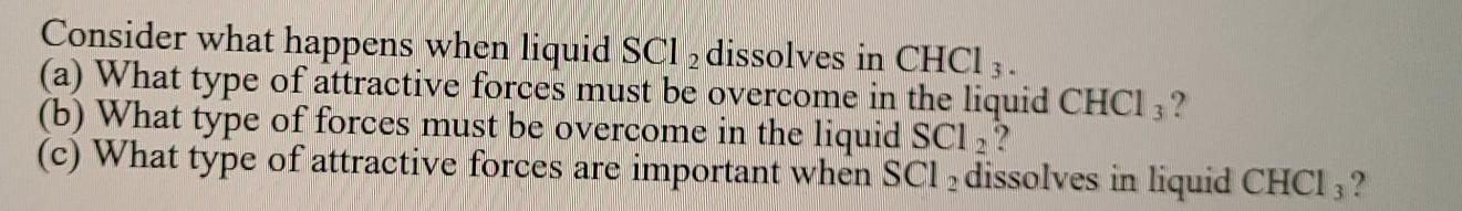  Consider what happens when liquid SCI , dissolves in CHCI 3.