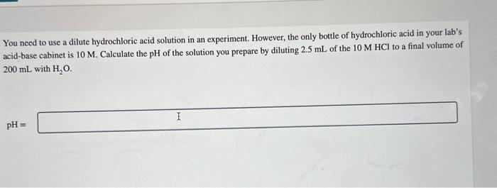  You need to use a dilute hydrochloric acid solution in an