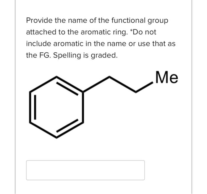 graded. Provide the name of the functional group attached to the aromatic