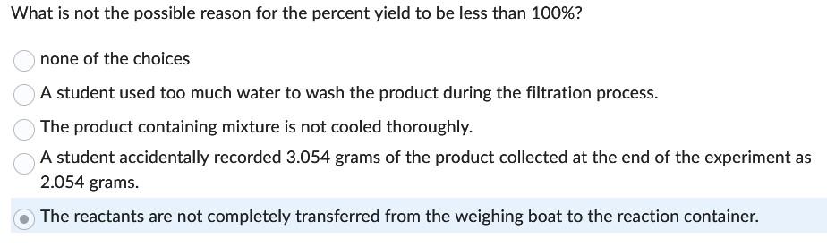 for the percent yield to be less than 100% ? The reactants
