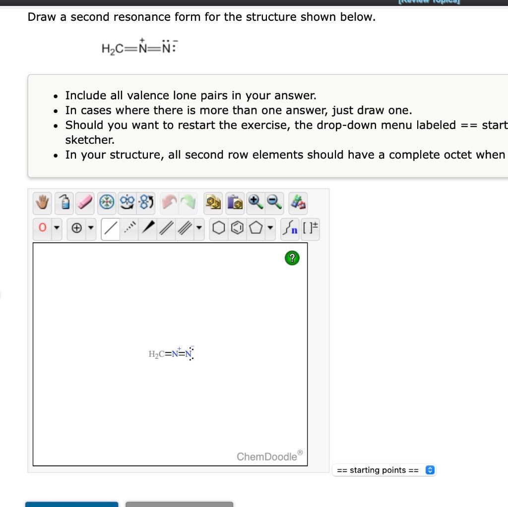  Draw a second resonance form for the structure shown below. H2C=N+=N: