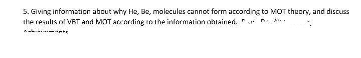 5. Giving information about why He, Be, molecules cannot form according