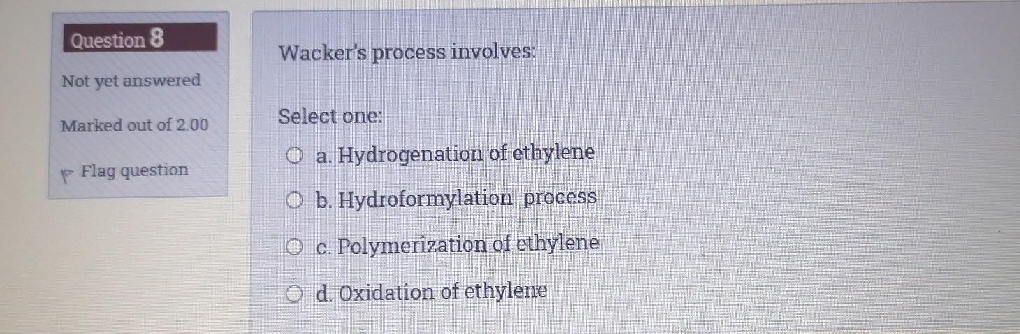  Question 8 Wacker's process involves: Not yet answered Select one: Marked