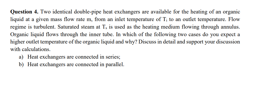  Question 4. Two identical double-pipe heat exchangers are available for the