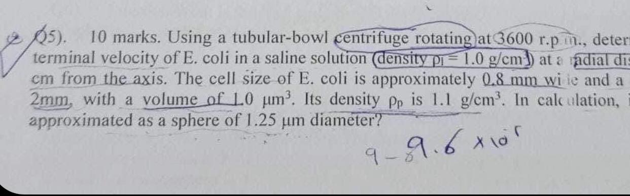  Q5).10 marks. Using a tubular-bowl centrifuge rotating at 3600 r.p in.,