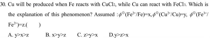  30. Cu will be produced when Fe reacts with CuCl2, while