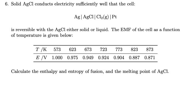  Solid AgCl conducts electricity sufficiently well that the cell: Ag|AgCl|Cl2(g)|Pt is