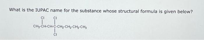  What is the IUPAC name for the substance whose structural formula