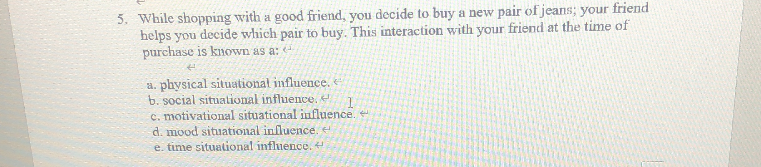 What is the answer? 5. While shopping with a good friend, you