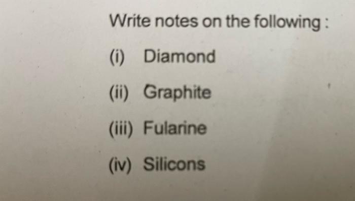 solve before 2:00 Write notes on the following: (i) Diamond (ii) Graphite