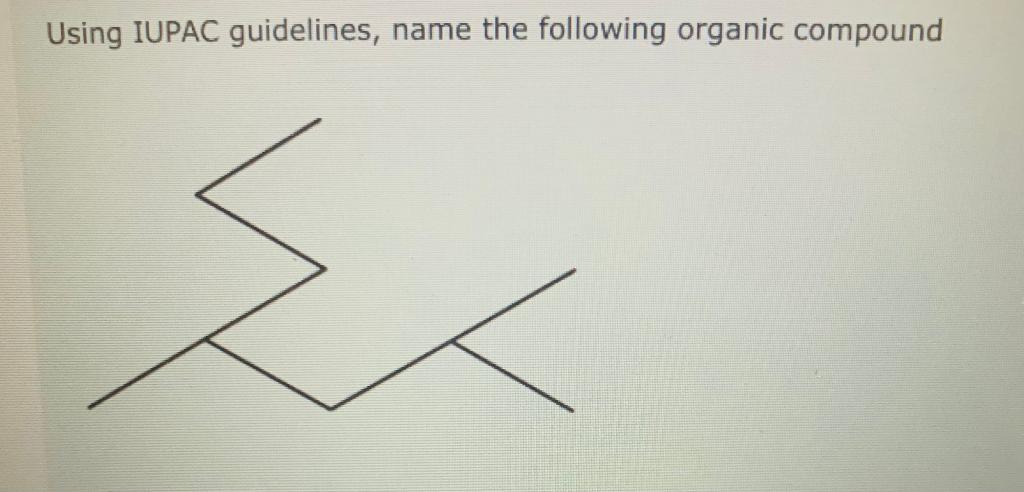 I need help with this. Thanks! thanks again! Using IUPAC guidelines, name