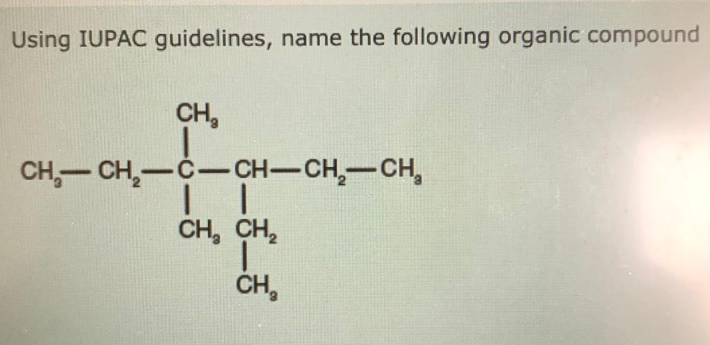 the following organic compound Using IUPAC guidelines, name the following organic compound