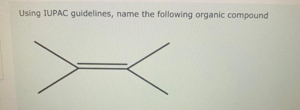 Using IUPAC guidelines, name the following organic compound