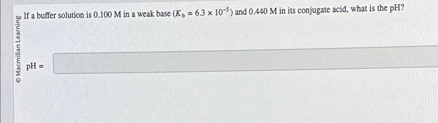  If a buffer solution is 0.100M in a weak base 