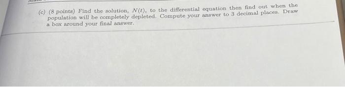  (c) ( 8 points) Find the solution, N(t), to the differential