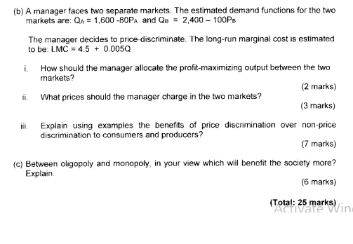 (b) A manager faces two separate markets. The estimated demand functions