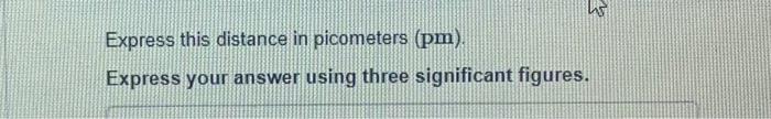  Express this distance in picometers (pm). Express your answer using three