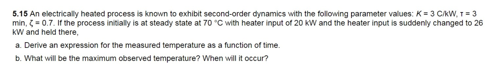 please answer the question showing full steps 5.15 An electrically heated process