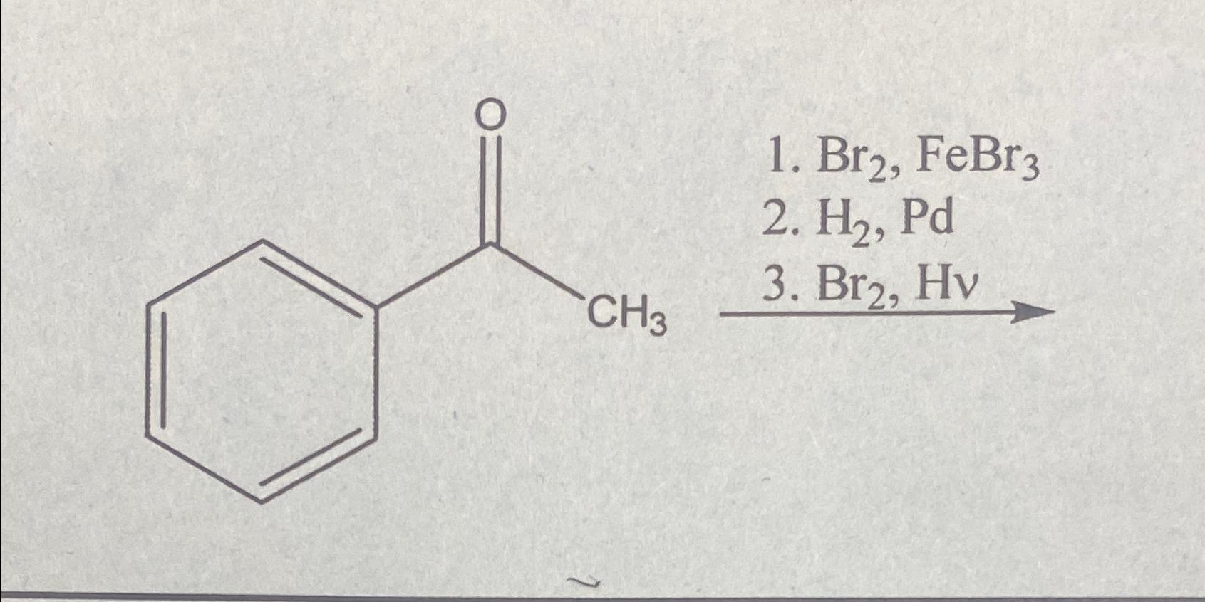  Br2,FeBr3 H2,Pd 3.Br2,Hv 