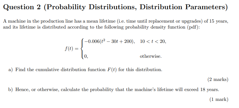  Question 2 (Probability Distributions, Distribution Parameters) A machine in the production