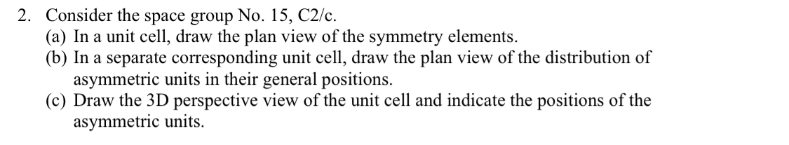  Consider the space group No.15,C2c. (a) In a unit cell, draw
