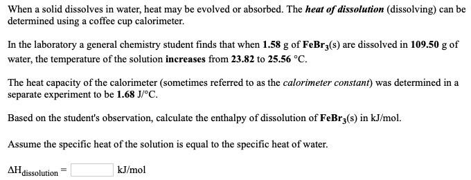 absorbed. The heat of dissolution (dissolving) can be determined using a coffee