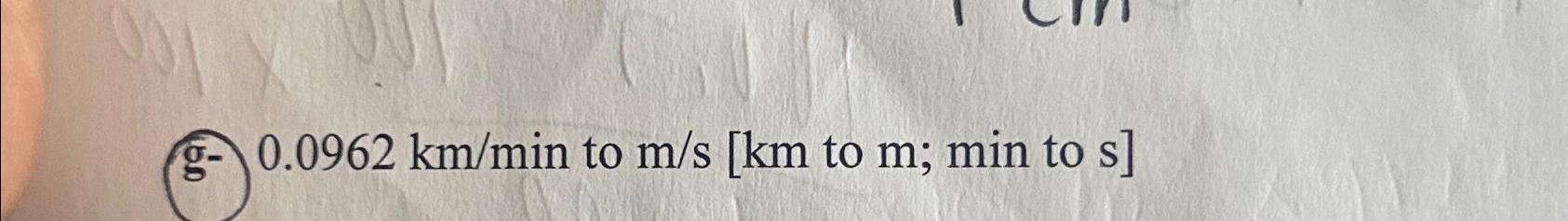  g-0.0962kmmin to to m; min to s 