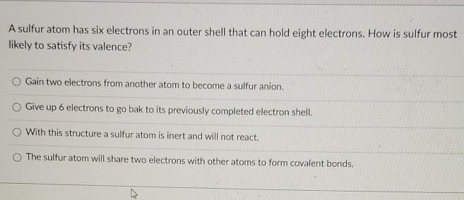  A sulfur atom has six electrons in an outer shell that
