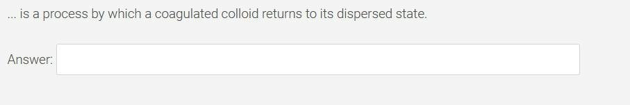 is a process by which a coagulated colloid returns to its