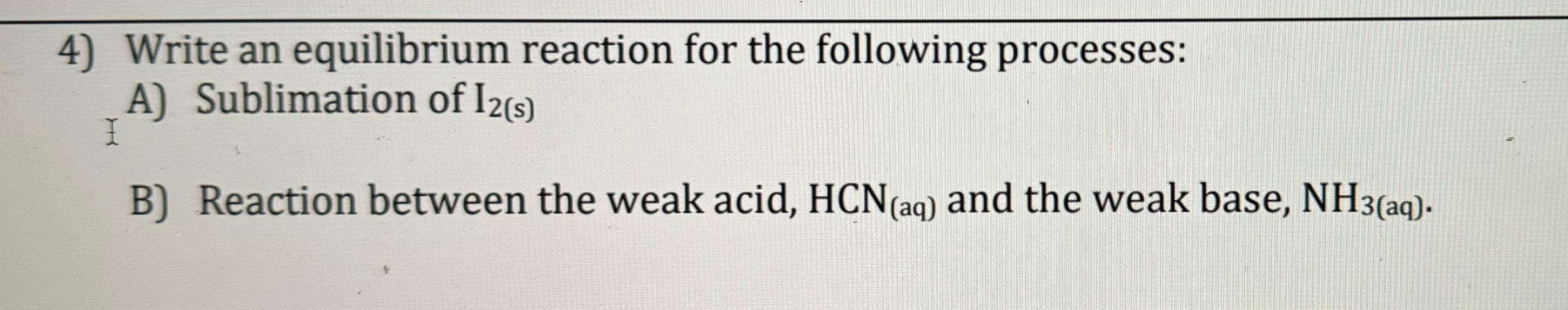  Write an equilibrium reaction for the following processes: A) Sublimation of