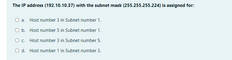  The IP address (192.10.10.37) with the subnet mask (255.255.255.224) is assigned