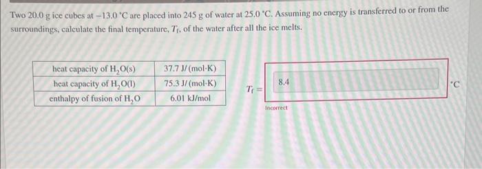 i need help please Two 20.0g ice cubes at 13.0C are placed