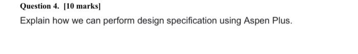  Question 4. [10 marks] Explain how we can perform design specification