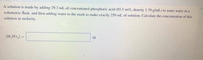 A solution is made by adding 29.3 mL of concentrated phosphoric
