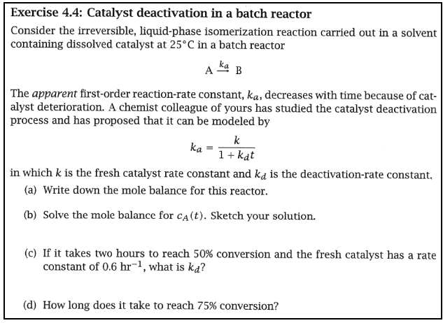  Exercise 4.4: Catalyst deactivation in a batch reactor Consider the irreversible,