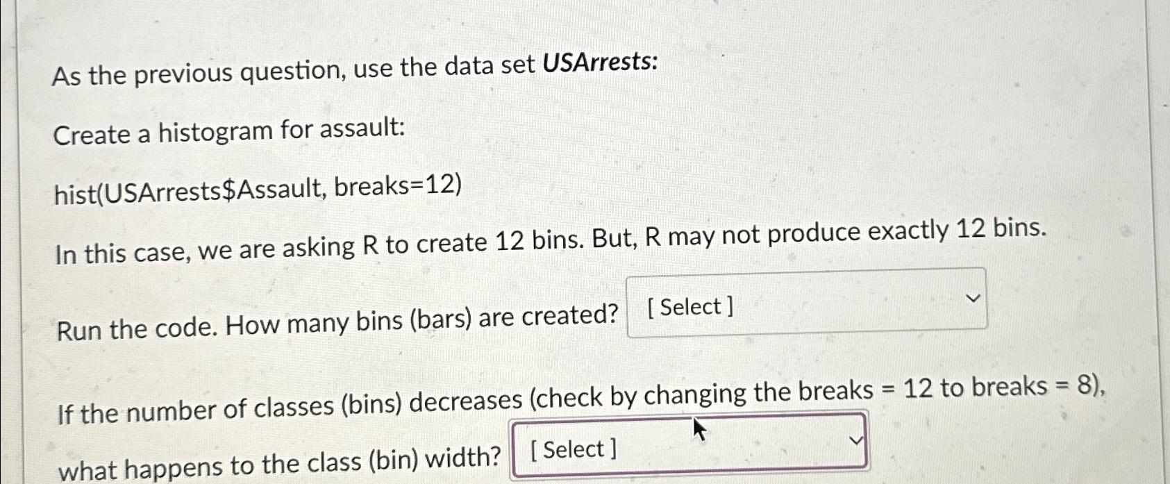  As the previous question, use the data set USArrests: Create a