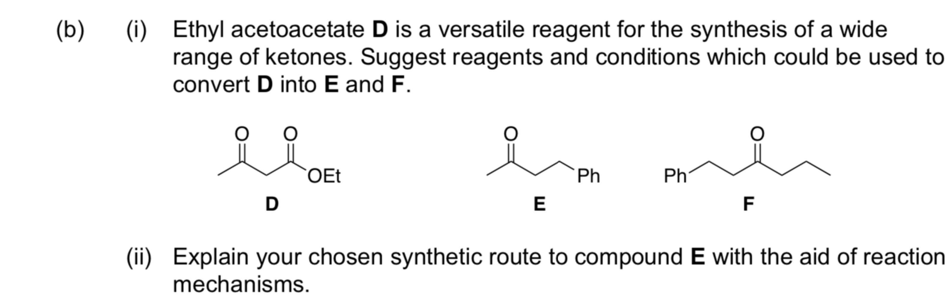  (b)(i) Ethyl acetoacetate D is a versatile reagent for the synthesis