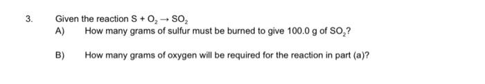  3. Given the reaction S + 0,SO, A) How many grams