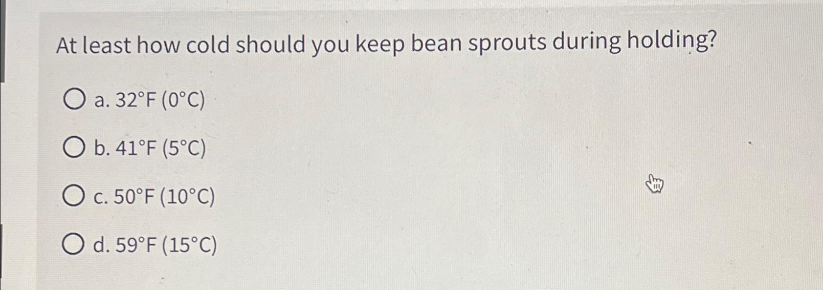  At least how cold should you keep bean sprouts during holding?