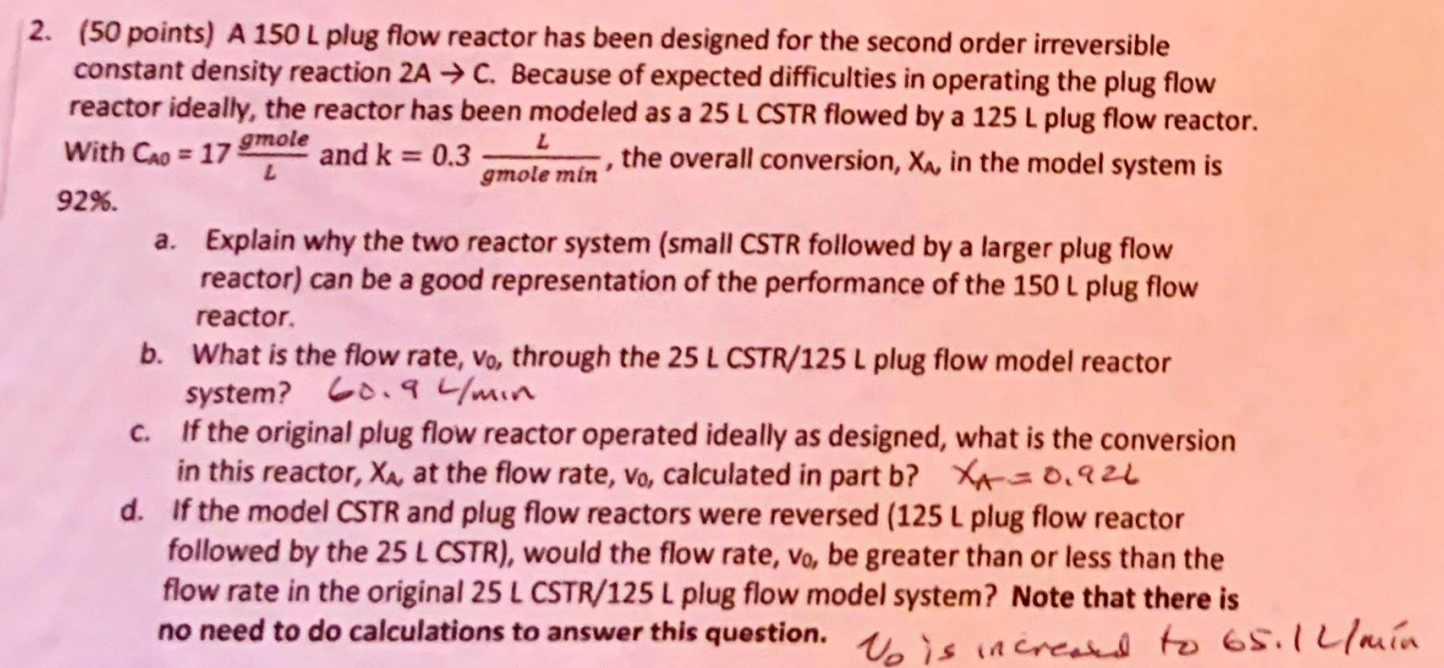 2. (50 points) A 150L plug flow reactor has been designed