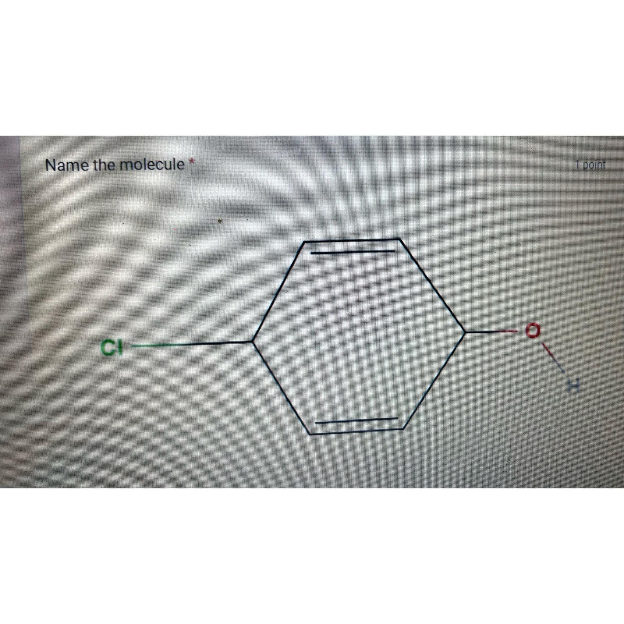  Name the molecule * 