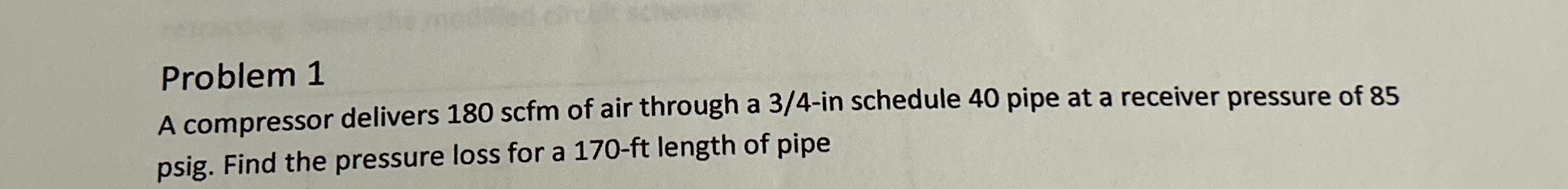  Problem 1 A compressor delivers 180scfm of air through a 3/4-in